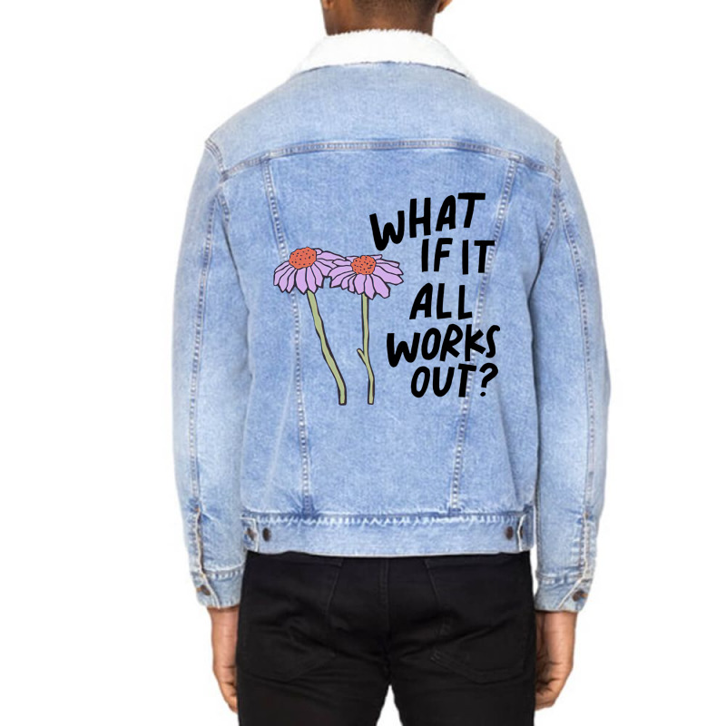 Floral What If It All Works Out Sweatshirt Unisex Sherpa-Lined Denim Jacket by RachelRenePeckham | Artistshot