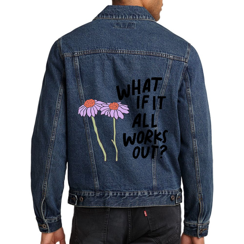 Floral What If It All Works Out Sweatshirt Men Denim Jacket by RachelRenePeckham | Artistshot