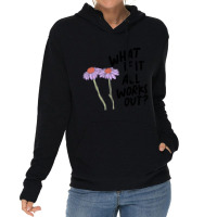 Floral What If It All Works Out Sweatshirt Lightweight Hoodie | Artistshot