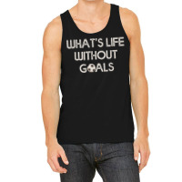 Soccer Design Whats Without Goals Tank Top | Artistshot