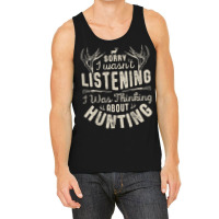 Sorry I Wasn't Listening Thinking About Hunting T Shirt Gift Tank Top | Artistshot