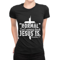 Jesus Christian Normal Isnt Coming Back Jesus Is Revelation 14 357 Chr Ladies Fitted T-shirt | Artistshot