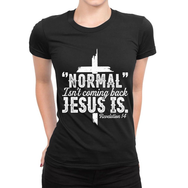 Jesus Christian Normal Isnt Coming Back Jesus Is Revelation 14 357 Chr Ladies Fitted T-Shirt by Karies_Store | Artistshot