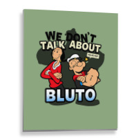 We Don't Talk About Bluto Metal Print Vertical | Artistshot