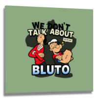 We Don't Talk About Bluto Metal Print Square | Artistshot