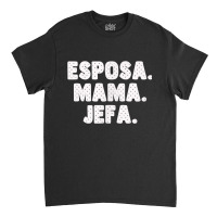 Spanish Español Madre Esposa Mama Jefa Womens Wife Mom Boss Classic T-shirt | Artistshot