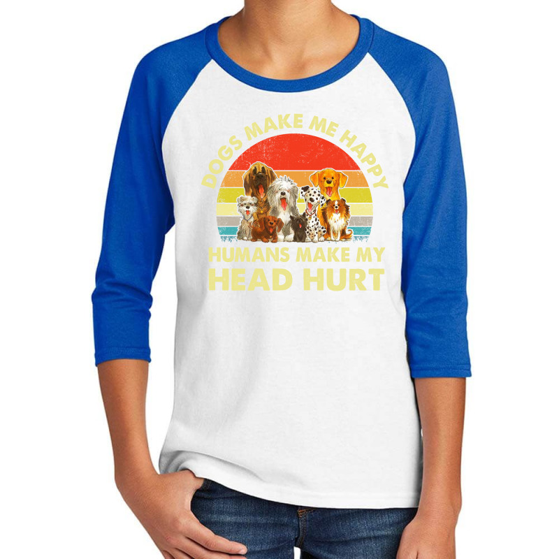 Dogs Make Me Happy Humans Make My Head Hurt Retro Vintage Youth 3/4 Sleeve by hoainv | Artistshot