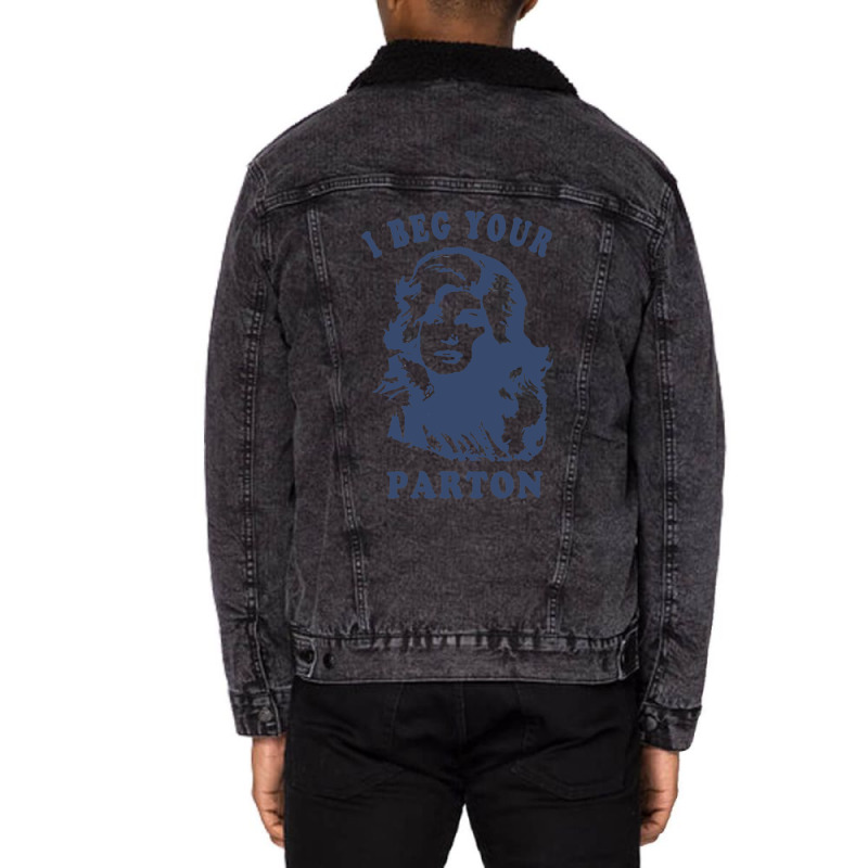 I Beg Your Parton-retro Unisex Sherpa-lined Denim Jacket | Artistshot