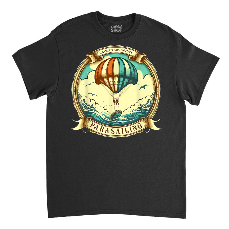 Have An Adventure Parasailing Paragliding Parasail Ocean T Shirt Classic T-shirt by alph0r9bang | Artistshot