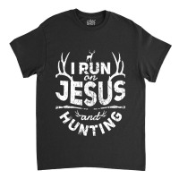 Jesus I Run On Jesus And Hunting Quote Christian Deer Hunter Pun 722 C Classic T-shirt | Artistshot