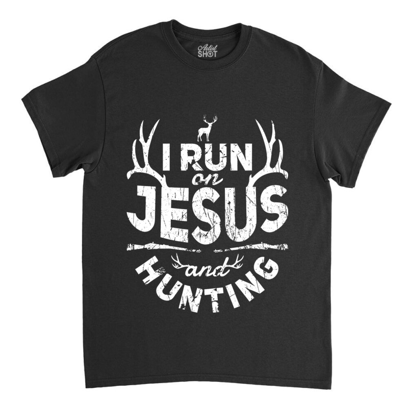 Jesus I Run On Jesus And Hunting Quote Christian Deer Hunter Pun 722 C Classic T-shirt by Karies_Store | Artistshot