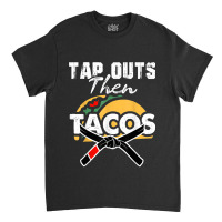 Tap Outs Then Tacos Funny Brazilian Bjj Jiu Jitsu Lover Classic T-shirt | Artistshot