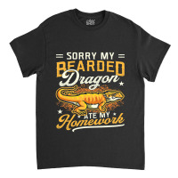 Sorry My Bearded Dragon Ate My Homework Bearded Dragon Classic T-shirt | Artistshot