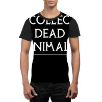 I Collect Dead Animals Taxidermy Taxidermist T Shirt Graphic T-shirt | Artistshot