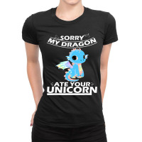 Sorry My Dragon Ate Your Unicorn 31 Ladies Fitted T-shirt | Artistshot