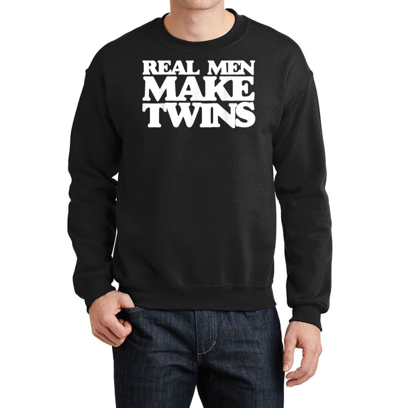 Real Men Make Twins Shirt For New Dad To Be Of Twins Crewneck Sweatshirt | Artistshot