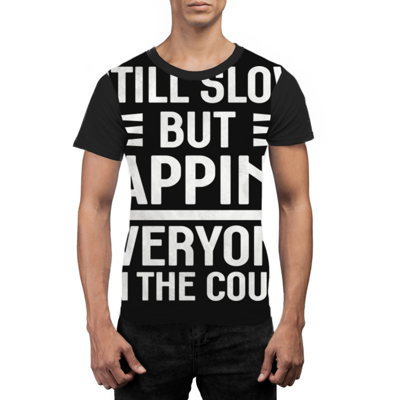 Still Slow But Lapping Everyone On The Couch Sports Quote Graphic T-shirt | Artistshot