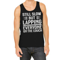 Still Slow But Lapping Everyone On The Couch Sports Quote Tank Top | Artistshot