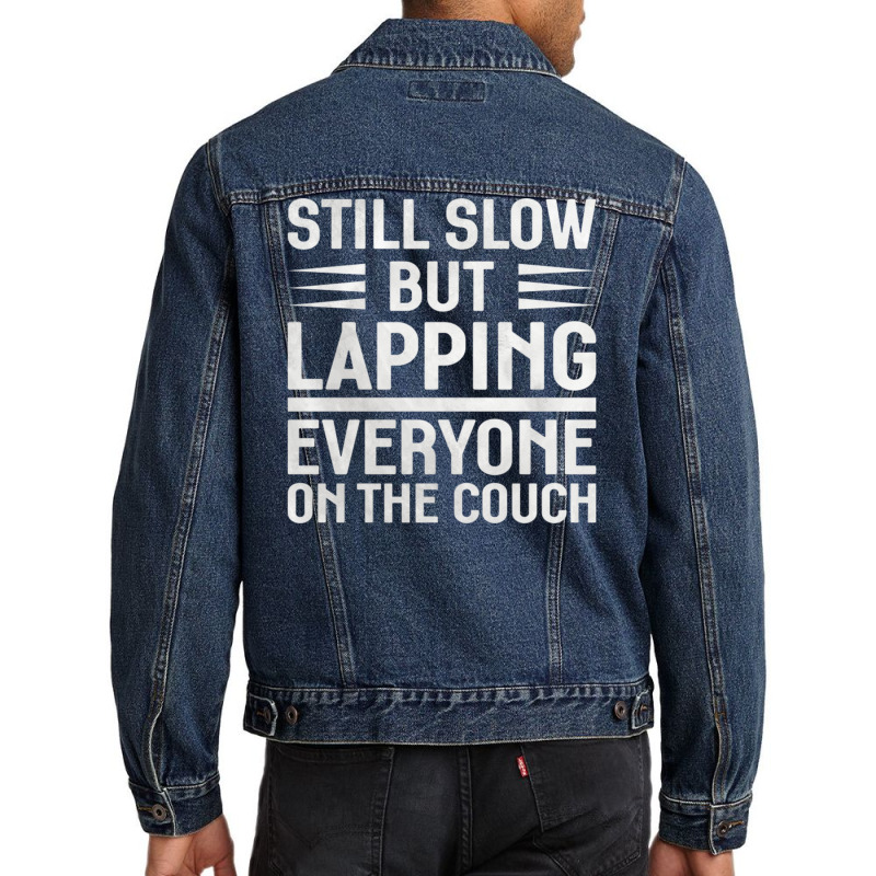 Still Slow But Lapping Everyone On The Couch Sports Quote Men Denim Jacket | Artistshot