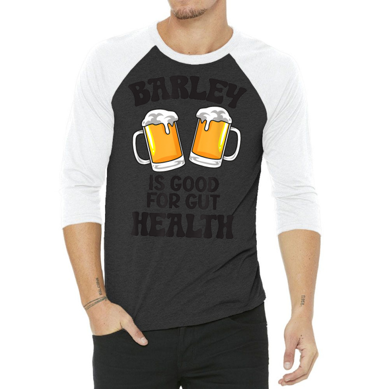 Barley Is Good For Gut Health Funny Beer T Shirt 3/4 Sleeve Shirt | Artistshot