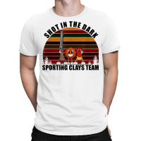 Clay Pigeon Clays Team Shot In The Dark Sporting Clays T Shirt T-shirt | Artistshot