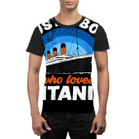 For Boys Who Just Love The Rms Titanic T Shirt Graphic T-shirt | Artistshot