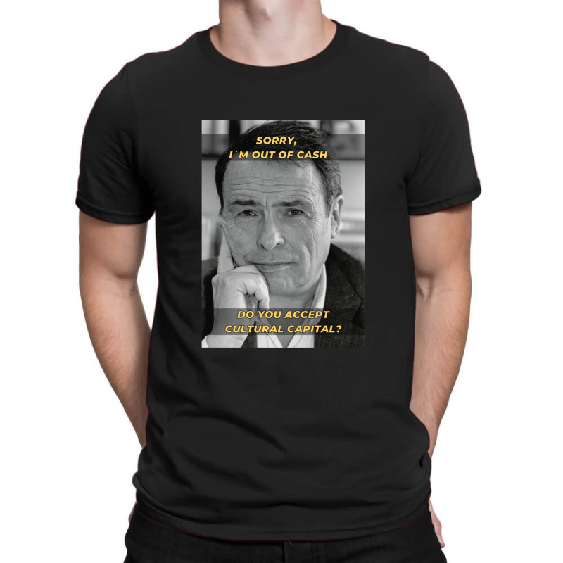 Pierre Bourdieu Cultural Capital Sociology Meme T-Shirt by PauletteWatkins1 | Artistshot