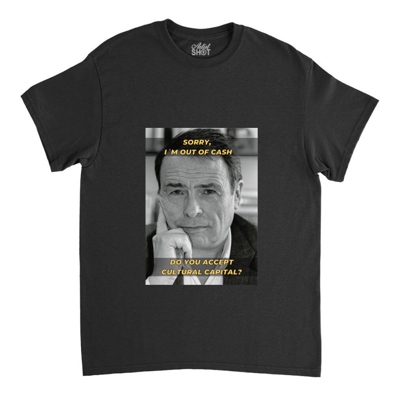 Pierre Bourdieu Cultural Capital Sociology Meme Classic T-shirt by PauletteWatkins1 | Artistshot