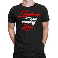 Everything You Can Imagine Is Real For Dark T-shirt | Artistshot