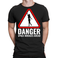 Danger Space Mirages Ahead T-shirt | Artistshot