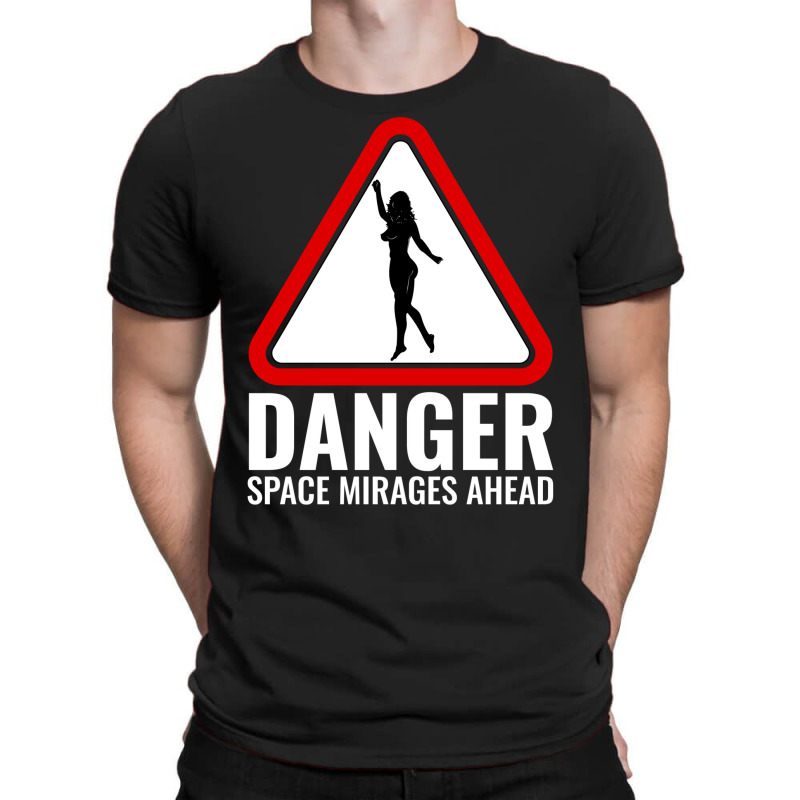 Danger Space Mirages Ahead T-shirt | Artistshot