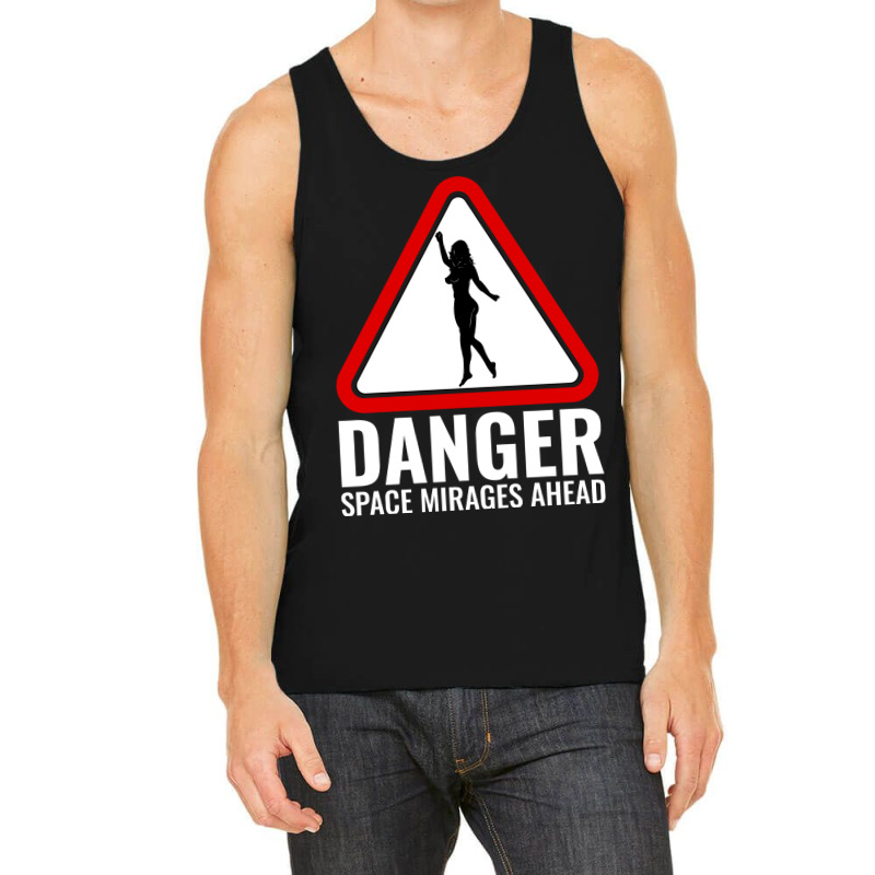 Danger Space Mirages Ahead Tank Top | Artistshot