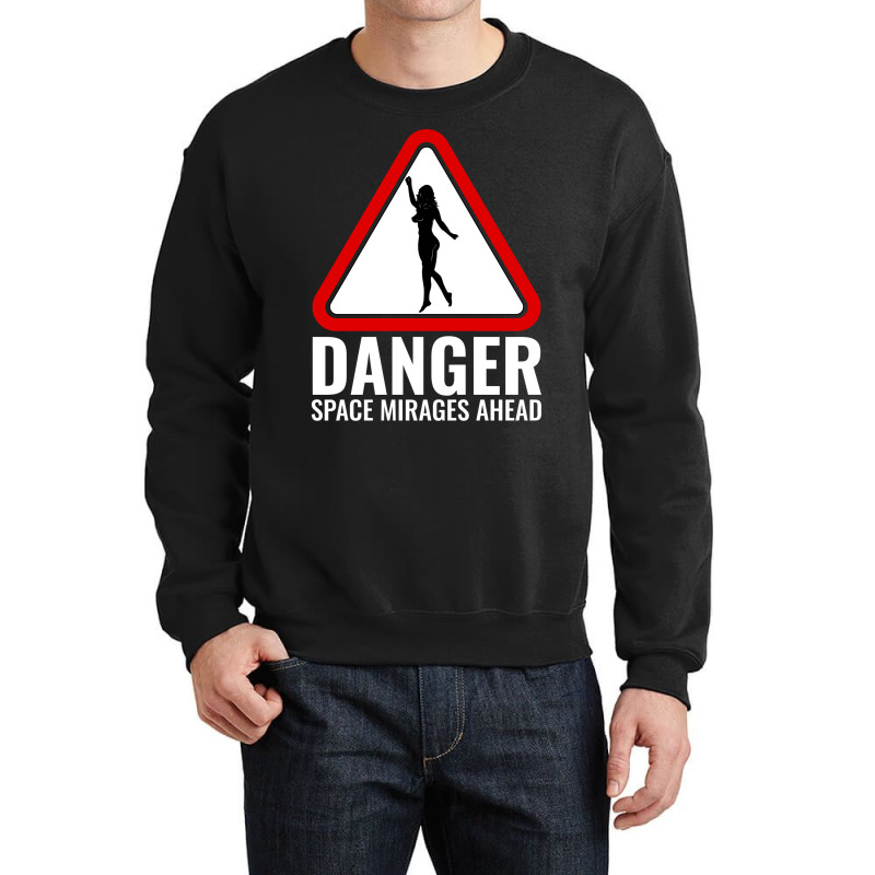 Danger Space Mirages Ahead Crewneck Sweatshirt | Artistshot