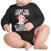 Dont Mind If I Axolotl Questions Funny Angry Axolotl Lover T Shirt Long Sleeve Baby Bodysuit | Artistshot