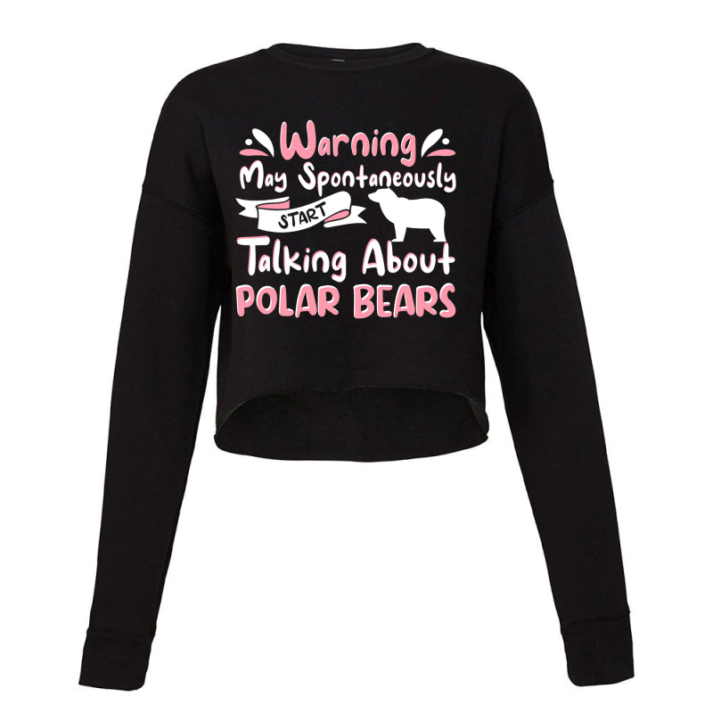 Polar Bear Quote Cool Polar Bears Apparel For Women Girls 33 Cropped Sweater by SCOTTALLENZ | Artistshot