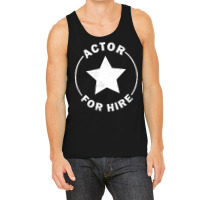 Actor For Hire Tank Top | Artistshot