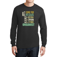 Funny Organist Gift Come For Jesus Long Sleeve Shirts | Artistshot