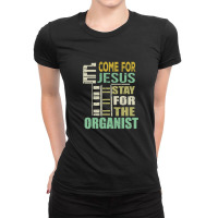 Funny Organist Gift Come For Jesus Ladies Fitted T-shirt | Artistshot