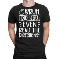 Bruh Did You Even Read The Directions Sarcastic Teacher Life T Shirt T-shirt | Artistshot