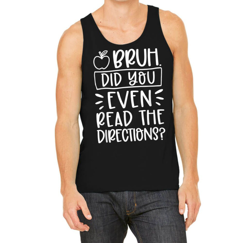 Bruh Did You Even Read The Directions Sarcastic Teacher Life T Shirt Tank Top | Artistshot