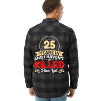 25 Years In & I Haven't Killed Him Yet   Married Couple T Shirt Flannel Shirt | Artistshot