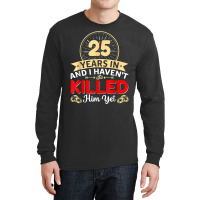 25 Years In & I Haven't Killed Him Yet   Married Couple T Shirt Long Sleeve Shirts | Artistshot