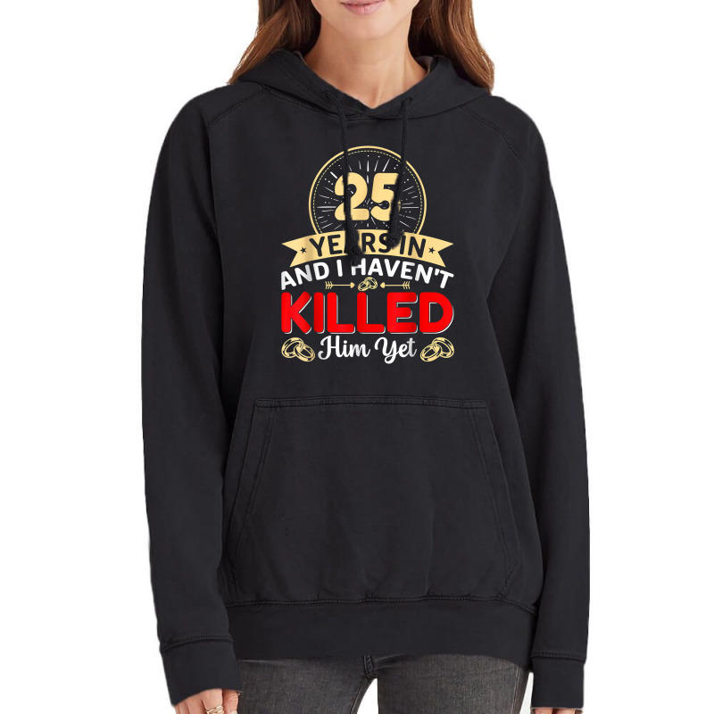 25 Years In & I Haven't Killed Him Yet   Married Couple T Shirt Vintage Hoodie | Artistshot