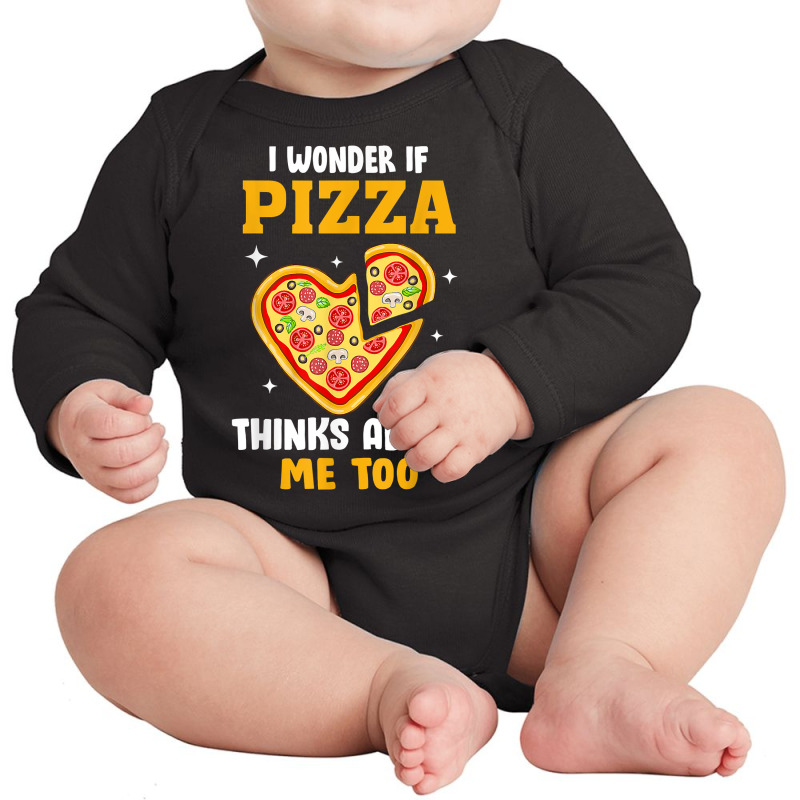 I Wonder If Pizza Thinks About Me Too Food Pizza Lover T Shirt Long Sleeve Baby Bodysuit | Artistshot