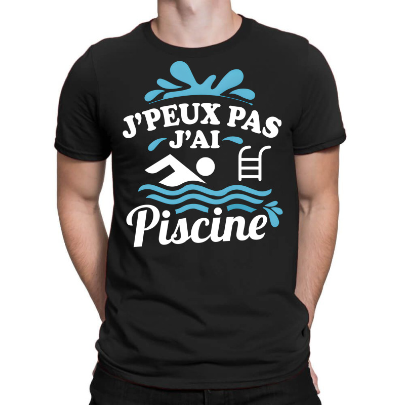 Artistshot Limited Edition Homme Je Peux Pas Jai Piscine Natation Pisc T-shirt | Artistshot