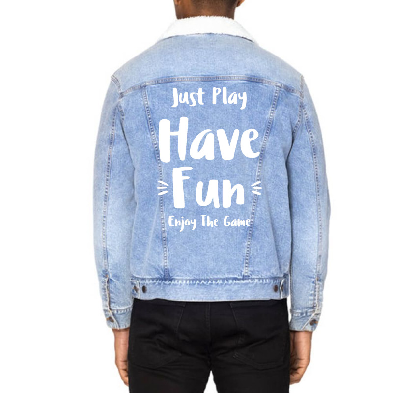 Artistshot Limited Edition Have Fun Sport Sport Quotes Sports Just Pla Unisex Sherpa-lined Denim Jacket | Artistshot