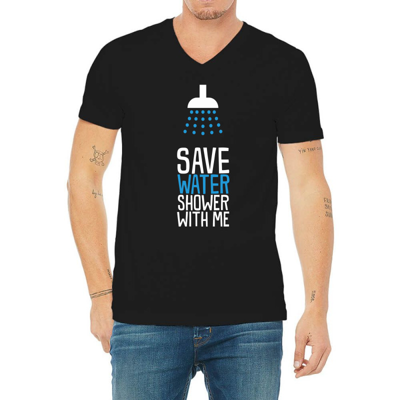 Funny Save Water Shower With Me V-neck Tee | Artistshot