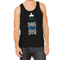 Funny Save Water Shower With Me Tank Top | Artistshot