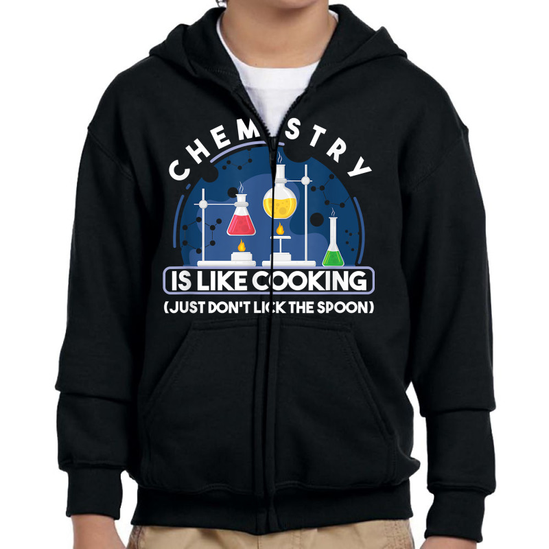 Chemistry Major Chemist Chemistry Is Like Cooking Teacher T Shirt Youth Zipper Hoodie by tamkyfashions | Artistshot