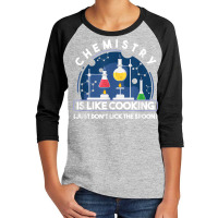 Chemistry Major Chemist Chemistry Is Like Cooking Teacher T Shirt Youth 3/4 Sleeve | Artistshot